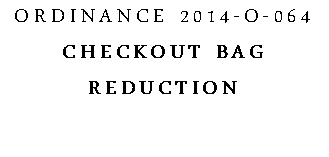 Text Box: Ordinance 2014-o-064Checkout bag reduction 
